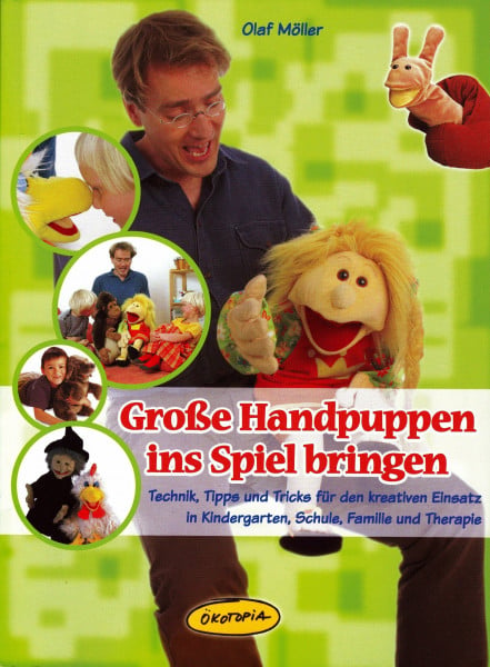 Möller, Olaf Große Handpuppen ins Spiel bringen: Technik, Tipps und Tricks für den kreativen Einsatz in Kindergarten, Schule, Familie und Therapie (Praxisbücher für den pädagogischen Alltag)
