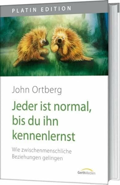 Ortberg, John Jeder ist normal, bis du ihn kennenlernst. Wie zwischenmenschliche Beziehungen gelingen