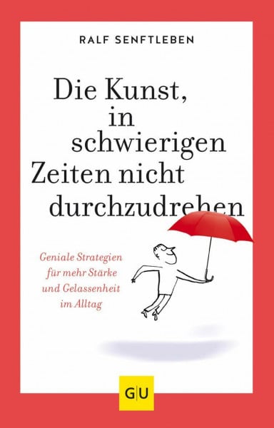 Senftleben, Ralf Die Kunst, in schwierigen Zeiten nicht durchzudrehen: Geniale Strategien für mehr Stärke und Gelassenheit im Alltag (Lebenshilfe Selbstcoaching)