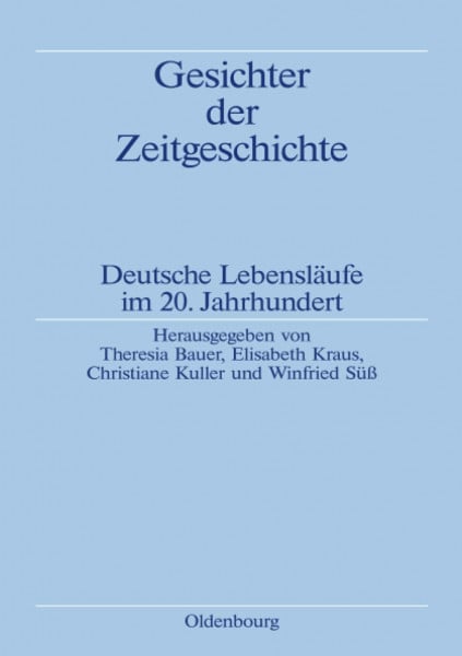 Winfried Süß Gesichter der Zeitgeschichte: Deutsche Lebensläufe im 20. Jahrhundert