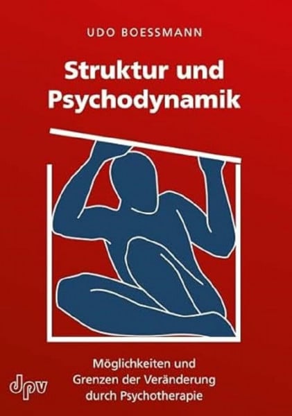 Boessmann, Udo Struktur und Psychodynamik: Möglichkeiten und Grenzen der Veränderung durch Psychotherapie