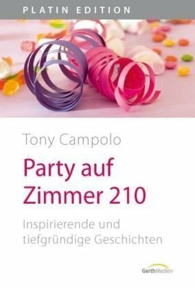 Campolo, Tony Party auf Zimmer 210: Inspirierende und tiefgründige Geschichten (Platin Edition)