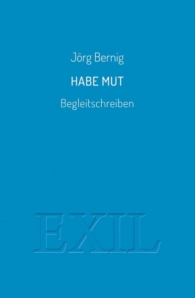 Bernig, Jörg Habe Mut: Begleitschreiben (EXIL)