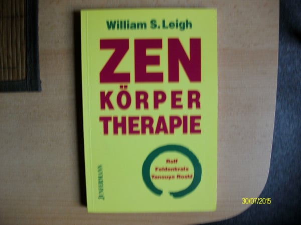 Leigh, William S Zen-Körpertherapie: Rolf, Feldenkrais, Tanouye Roshi