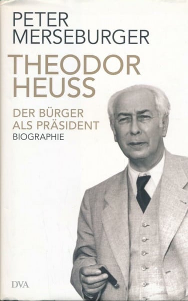 Merseburger, Peter Theodor Heuss: Der Bürger als Präsident. Biographie