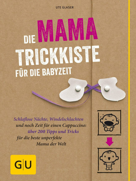 Glaser, Ute Die Mama-Trickkiste für die Babyzeit: Schlaflose Nächte, Windelschlachten und noch Zeit für einen Cappuccino: über 200 Tipps und Tricks für die beste unperfekte Mama der Welt (GU Baby)