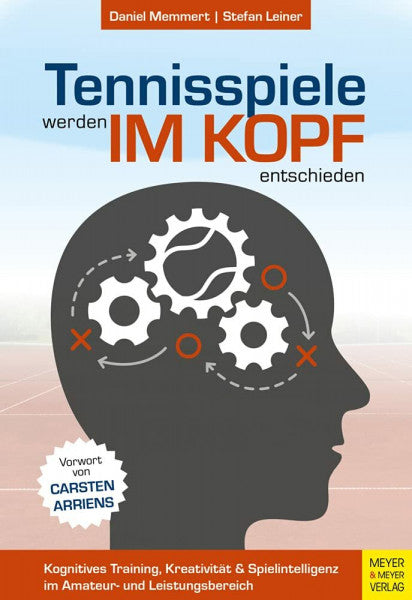 Memmert, Daniel Tennisspiele werden im Kopf entschieden: Kognitives Training, Kreativität und Spielintelligenz im Amateur- und Leistungsbereich