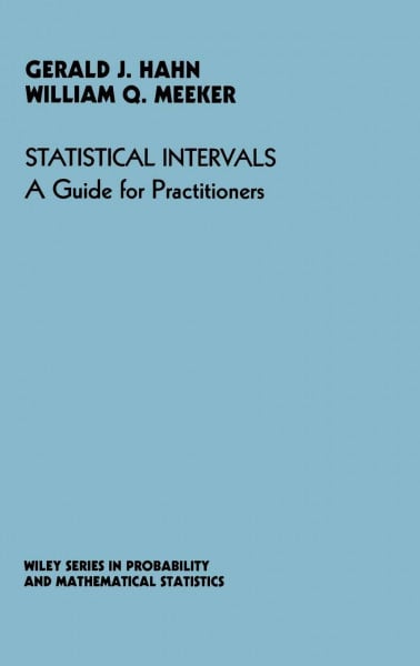 Meeker, William Q. Statistical Intervals: A Guide for Practitioners (Wiley Series in Probability and Mathematical Statistics. Applied probabilitY and Statistics)