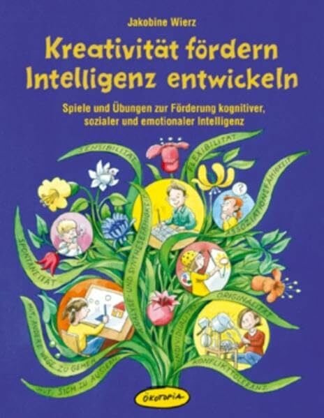 Sander, Kasia Kreativität fördern - Intelligenz entwickeln: Spiele und Übungen zur Förderung kognitiver, sozialer und emotionaler Intelligenz (Praxisbücher für den pädagogischen Alltag)