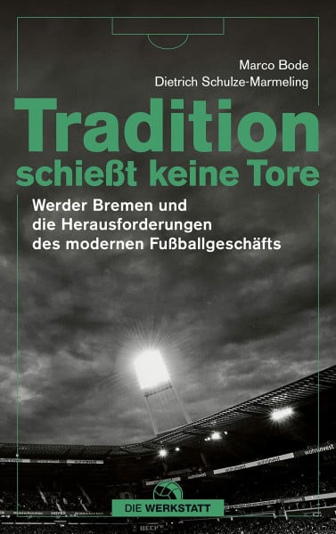 Bode, Marco Tradition schießt keine Tore: Werder Bremen und die Herausforderungen des modernen Fußballs
