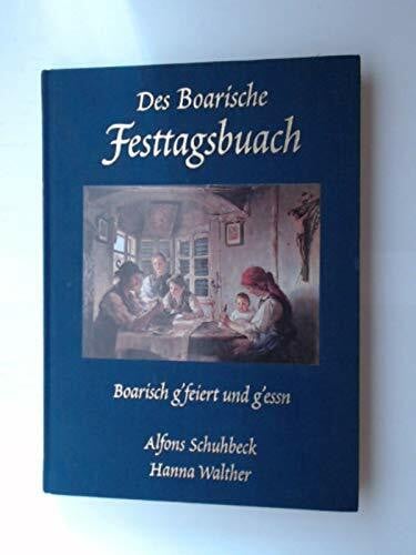 Schuhbeck, Alfons Des Boarische Festtagsbuach: Boarisch g'feiert und g'essn