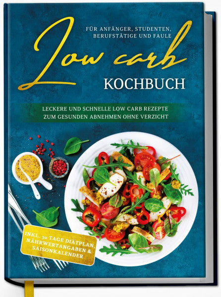 Winter, Eva Low Carb Kochbuch für Anfänger, Studenten, Berufstätige und Faule: Leckere und schnelle Low Carb Rezepte zum gesunden Abnehmen ohne Verzicht