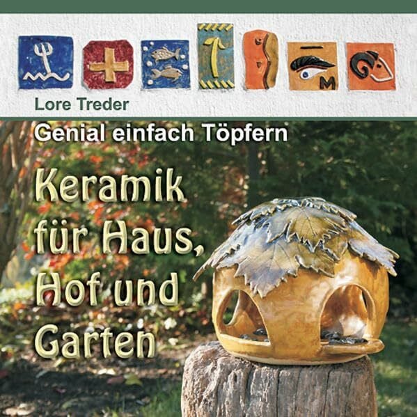 Treder, Achim Genial einfach Töpfern: Keramik für Haus, Hof und Garten