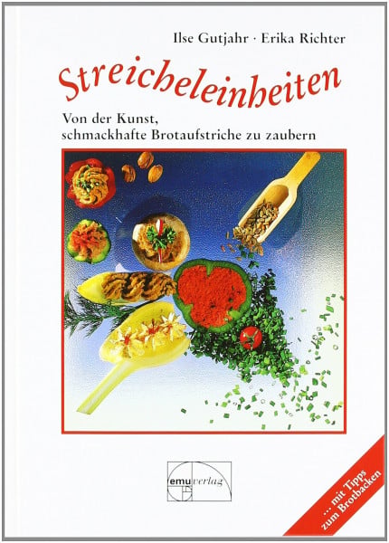 Gutjahr, Ilse Streicheleinheiten: Von der Kunst, schmackhafte Brotaufstriche zu zaubern