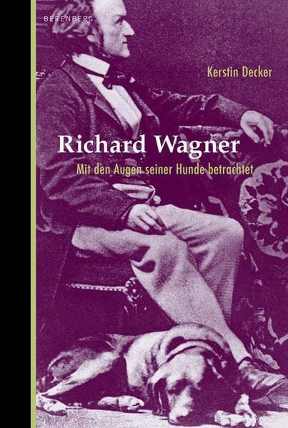 Decker, Kerstin Richard Wagner. Mit den Augen seiner Hunde betrachtet