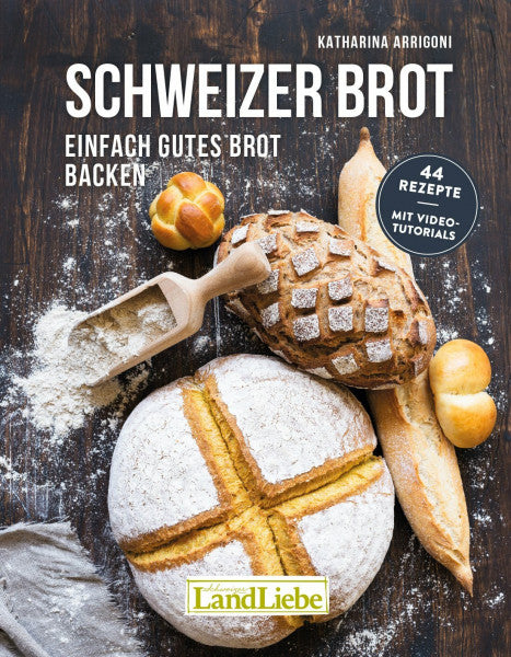 Katharina Arrigoni Schweizer Brot: Einfach gutes Brot backen