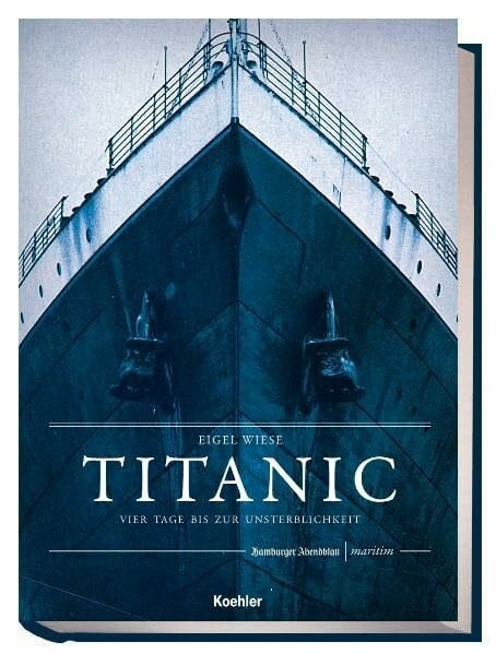 Wiese, Eigel Titanic: Vier Tage bis zur Unsterblichkeit (Maritime Reihe in Kooperation mit dem Hamburger Abendblatt)