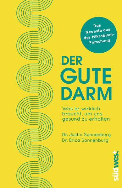 Sonnenburg, Dr. Justin Der gute Darm: Was er wirklich braucht, um uns gesund zu erhalten. Das Neueste aus der Mikrobiom-Forschung