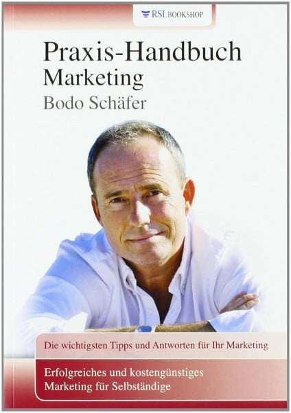 Schäfer, Bodo Praxis-Handbuch Marketing: Erfolgreiches und kostengünstiges Marketing für Selbständige. Die wichtigsten Tipps und Antworten für Ihr Marketing