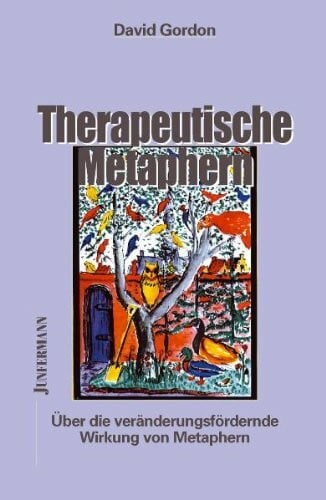David Gordon Therapeutische Metaphern: Über die veränderungsfördernde Wirkung von Metaphern