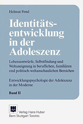 Fend, Helmut Identitätsentwicklung in der Adoleszenz. Lebensentwürfe, Selbstfindung und Weltaneignung: Lebensentwürfe, Selbstfindung und Weltaneignung im ... der Adoleszenz in der Moderne)