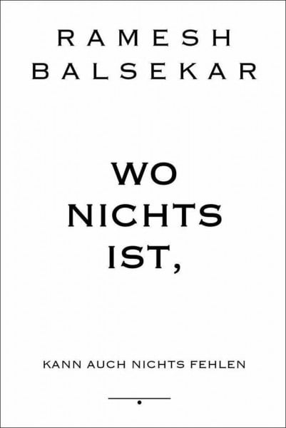 Lehner, Jochen Wo nichts ist, kann auch nichts fehlen: Wozu die ganze Aufregung um Erleuchtung?