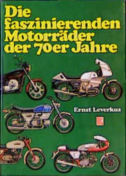 Leverkus, Ernst Die faszinierenden Motorräder der 70er Jahre