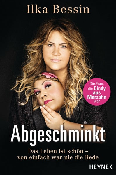 Bessin, Ilka Abgeschminkt: Das Leben ist schön – Von einfach war nie die Rede - Die Frau, die »Cindy aus Marzahn« war