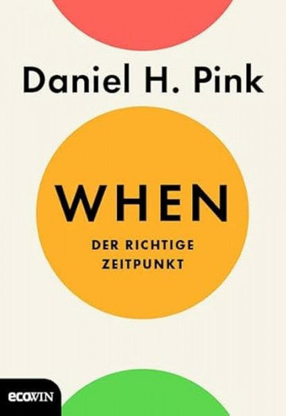 Pink, Daniel H. When: Der richtige Zeitpunkt