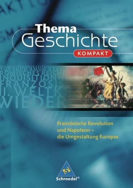 Hoffmann-Mosolf, Sylvia Thema Geschichte kompakt: Französische Revolution und Napoleon: Die Umgestaltung Europas