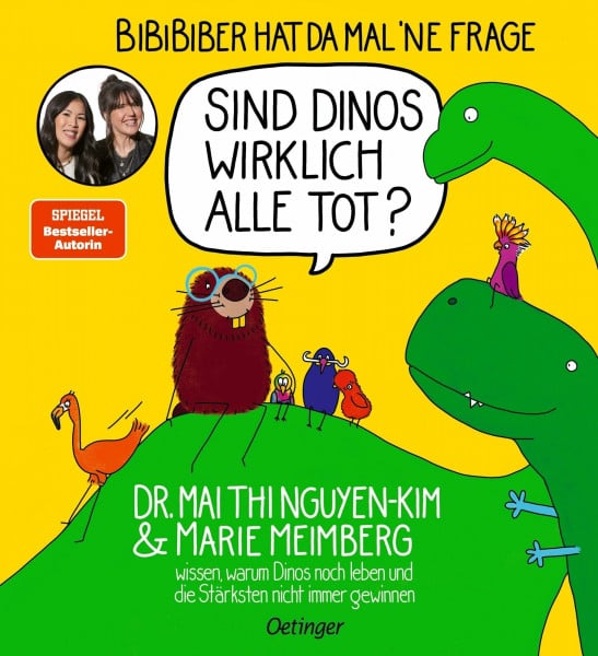 Nguyen-Kim, Dr. Mai Thi BiBiBiber hat da mal ’ne Frage. Sind Dinos wirklich alle tot?: Dr. Mai Thi Nguyen-Kim & Marie Meimberg wissen, warum Dinos noch leben und die Stärksten nicht immer gewinnen