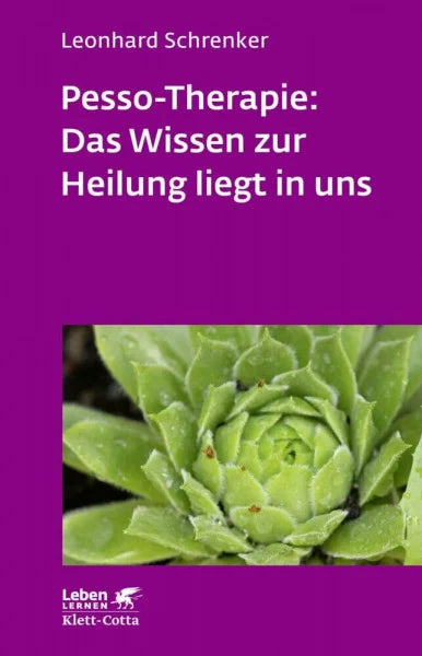 Schrenker, Leonhard Pesso-Therapie: Das Wissen zur Heilung liegt in uns (Leben Lernen, Bd. 216): PBSP als ganzheitliches Verfahren einer körperorientierten Psychotherapie