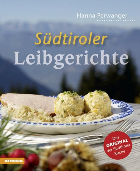 Perwanger, Hanna Südtiroler Leibgerichte: Das Original der Südtiroler Küche