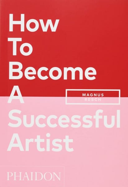 Resch, Magnus How To Become A Successful Artist (Arte)