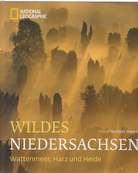 Rosing, Norbert Wildes Niedersachsen: Wattenmeer, Harz und Heide