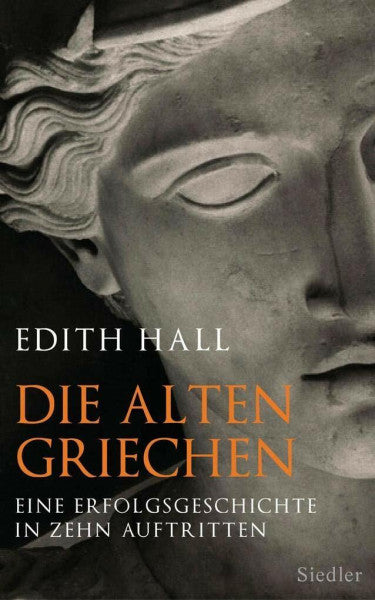 Hall, Edith Die alten Griechen: Eine Erfolgsgeschichte in zehn Auftritten