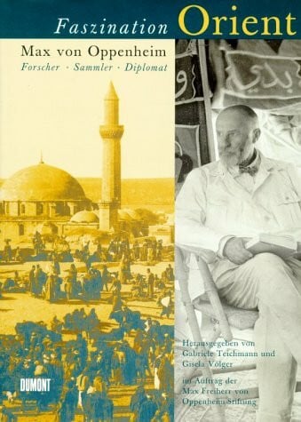Völger, Gisela Faszination Orient. Max von Oppenheim - Forscher, Sammler, Diplomat