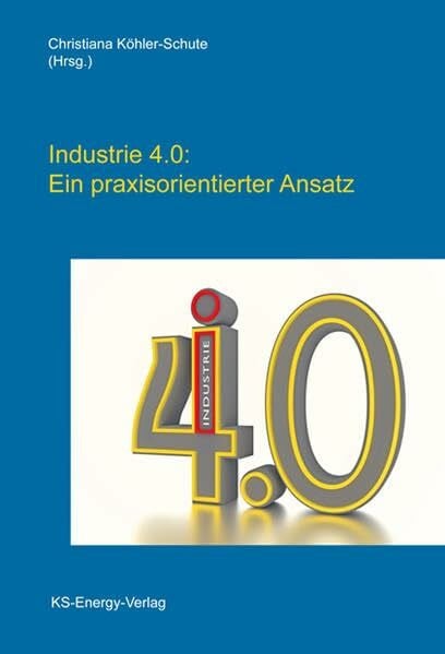Köhler-Schute, Christiana Industrie 4.0: Ein praxisorientierter Ansatz