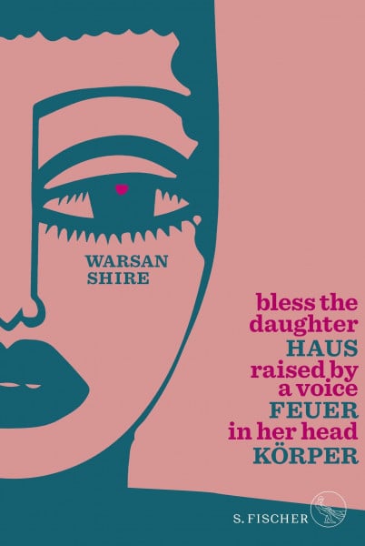 Shire, Warsan Haus Feuer Körper: Bless the Daughter Raised by a Voice in Her Head (zweisprachige Ausgabe Englisch-Deutsch)