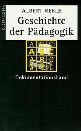 Reble, Albert Geschichte der Pädagogik (Geschichte der Pädagogik, Bd.): Dokumentationsband