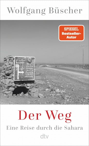 Büscher, Wolfgang Der Weg: Eine Reise durch die Sahara | Der große deutsche Reiseschriftsteller durchquert die Wüste