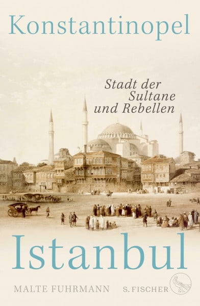 Fuhrmann, Malte Konstantinopel – Istanbul: Stadt der Sultane und Rebellen