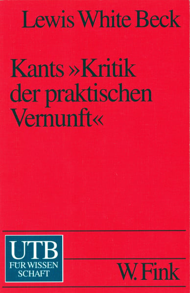 Beck, Lewis White Kants 'Kritik der praktischen Vernunft': Ein Kommentar (UTB S (Small-Format): Uni-Taschenbücher)