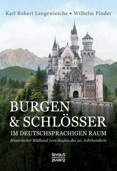 Pinder, Wilhelm Burgen und Schlösser im deutschsprachigen Raum: Historischer Bildband vom Beginn des 20. Jahrhunderts