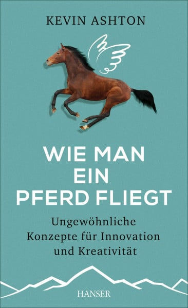Schmid, Sigrid Wie man ein Pferd fliegt: Ungewöhnliche Konzepte für Innovation und Kreativität