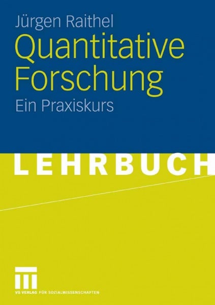Raithel, Jürgen Quantitative Forschung: Ein Praxiskurs