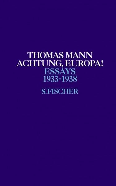 Kurzke, Hermann Achtung, Europa!: 1933-1938 (Thomas Mann, Essays, Band 4)