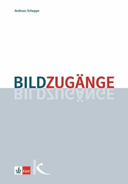 Schoppe, Andreas Bildzugänge: Methodische Impulse für den Unterricht in der Primar- und Sekundarstufe