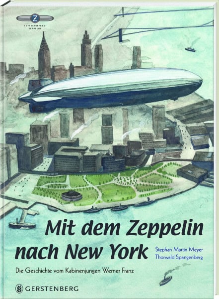 Stephan Martin Meyer Mit dem Zeppelin nach New York: Die Geschichte vom Kabinenjungen Werner Franz