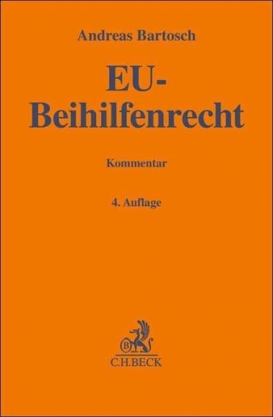 Bartosch, Andreas EU - Beihilfenrecht: Art. 106 - 109 AEUV, Art. 93 AEUV, De - minimis - Verordnung, DAWI - Paket, Allgemeine Gruppenfreistellungsverordnung sowie Verfahrensverordnung. Kommentar (Gelbe Erläuterungsbücher) - Zweitliebe by Studibuch